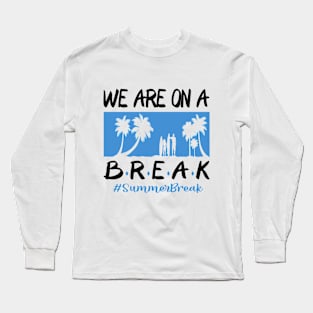 We Are On A Break Glasses Summer Break Viwe Groovy Summer Teacher Long Sleeve T-Shirt